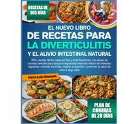 EL NUEVO LIBRO DE RECETAS PARA LA DIVERTICULITIS Y EL ALIVIO INTESTINAL NATURAL: 350+ recetas fáciles, bajas en fibra y antiinflamatorias, con planes ... reducir las molestias digestivas, controlar