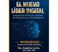 El Nuevo Líder Digital Workbook: Ejercicios prácticos para aplicar inteligencia artificial, liderazgo y gestión de proyectos