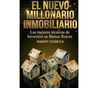 EL NUEVO MILLONARIO INMOBILIARIO: Las mejores técnicas de inversión en Bienes Raíces