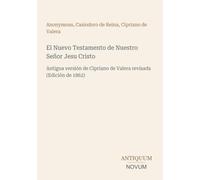 El Nuevo Testamento de Nuestro Señor Jesu Cristo: Antigua versión de Cipriano de Valera revisada (Edición de 1862)