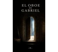 El oboe de Gabriel: Nueve estaciones para una casa herida