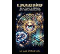 El Observador Cuántico: De la Teoría Sintérgica a la Informática Cuántica