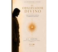 EL OBSERVADOR DIVINO classic version.: Cómo la conciencia transforma la realidad que experimentas
