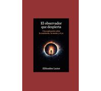 El observador que despierta: Una exploración sobre la conciencia, la mente y el yo