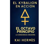 El octavo principio. La consciencia creadora: El poder de observar, imaginar y manifestar