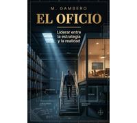 El Oficio: Liderar entre la estrategia y la realidad