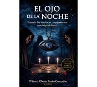 EL OJO DE LA NOCHE: CUANDO LOS SUEÑOS SE CONVIERTEN EN UN CAMPO DE BATALLA: 1