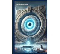 El Ojo de Valhalia: Hechizos, conjuros y batallas con criaturas de otro mundo en una aventura épica donde la magia lo decide todo. (Spanish Edition)