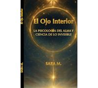 El Ojo Interior: La psicología del alma y ciencia de lo invisible