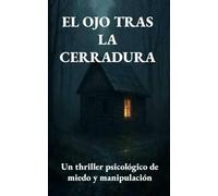 El ojo tras la cerradura: Un thriller psicológico de miedo y manipulación