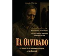 El Olvidado: La historia de un hombre que no pidió ser protagonista