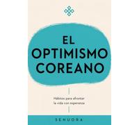 EL OPTIMISMO COREANO: Hábitos para afrontar la vida con esperanza