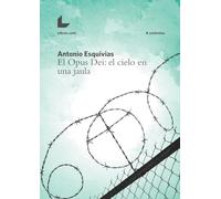 El Opus Dei : el cielo en una jaula