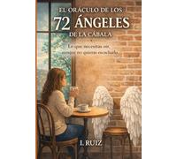 EL ORACULO DE LOS 72 ANGELES DE LA CABALA: lo que necesitas oír pero no quieres escuchar
