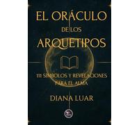 El Oráculo de los Arquetipos: 111 Símbolos y Revelaciones para el Alma