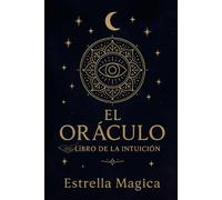 El oraculo - libro de la Intuicion: El Libro de las Respuestas: Abre una Página, Encuentra la Verdad