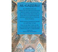 El orden de las prácticas devocionales regulares (awrad) en el curso del día y de la noche y la exposición detallada de la vigilia nocturna (traducción): Libro 10 del Ihya ulum ad-din