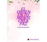 EL ORDEN DE TU MENTE CREA PAZ: PLANIFICADOR DIARIO