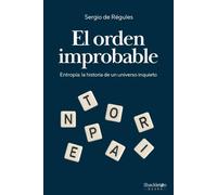El orden improbable: Una historia de la entropía, o cómo el universo aprendió a organizar el caos.