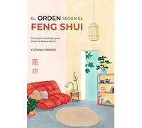 El orden según el Feng Shui: Principios orientales para atraer la buena suerte