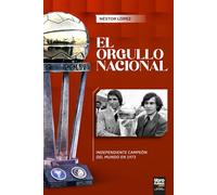 EL ORGULLO NACIONAL: INDEPENDIENTE CAMPEÓN DEL MUNDO EN 1973