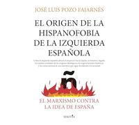 El origen de la hispanofobia de la izquierda española/ The origin of the Spanish left's hispanophobia: El marxismo contra la idea de España