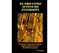 EL ORO COMO ACTIVO DE INVERSIÓN: Normativa, instrumentos (físico, digital, stablecoins, etc), fiscalidad, mercados