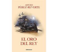 El oro del rey (Las aventuras del capitán Alatriste 4) [Lingua spagnola]
