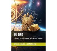EL ORO: "DELNÚCLEO ESTELAR AL NÚCLEO DEL PODER"