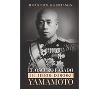 El Oscuro Pasado del Héroe Isoroku Yamamoto