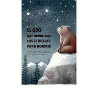 El Oso que Arrullaba las Estrellas para Dormir: Cuentos Cortos Bilingües Para Aprender Inglés