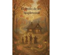 El otoño de los Maplewood: Un otoño, un campamento… y una familia que guarda un secreto mágico.