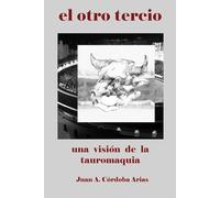 "el otro tercio": una visión de la tauromaquia
