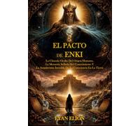 EL PACTO DE ENKI: La Cláusula Oculta Del Origen Humano, La Memoria Sellada Del Conocimiento Y La Arquitectura Invisible De La Consciencia En La Tierra
