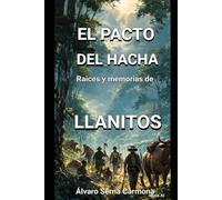 El pacto del hacha: Raices y memorias de llanitos