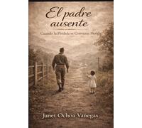 EL PADRE AUSENTE: CUANDO LA PERDIDA SE CONVIERTE EN HERIDA