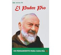 El Padre Pio / The Padre Pio: 366 Textos. Un Pensamiento Para Cada Dia / 366 Texts. a Thought for Each Day