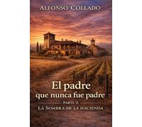 El padre que nunca fue Padre: Parte II. La sombra de la hacienda