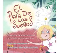 EL PAÍS DE LOS SUEÑOS: Una historia tierna sobre la libertad, la curiosidad y el valor de ser único