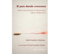 El país donde crecemos: Relatos breves desde la vida de niñas, niños y adolescentes