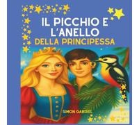El Pájaro Carpintero y el Anillo de la Princesa Fábula para niños de 0 a 6 años Una fábula que enseña la honestidad y la fuerza del grupo Edición a ... ilustrada con valores y mensajes positivos