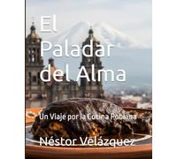 El Paladar del Alma: Un Viaje por la Cocina Poblana