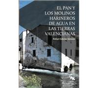 El pan y los molinos harineros de agua en las tierras valencianas