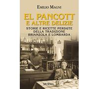 El pancott e altre delizie. Storie e ricette perdute della tradizione brianzola e lombarda
