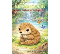 El pangolín que sabía protegerse: Cuento infantil bilingüe (español-inglés) sobre el cuidado personal y la seguridad