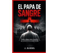 EL PAPA DE SANGRE: Thriller religioso sobre el pontífice que convierte la fe en un imperio de miedo