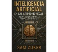 El papel de la IA en las Criptomonedas: Revolucionando las Finanzas Digitales