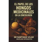El papel de los hongos medicinales en la oncología: (Gold edition)