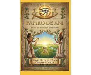 El Papiro de Ani: Un viaje sagrado al corazón de la eternidad