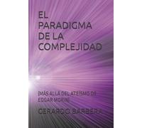 EL PARADIGMA DE LA COMPLEJIDAD: (MÁS ALLÁ DEL ATEÍSMO DE EDGAR MORIN)